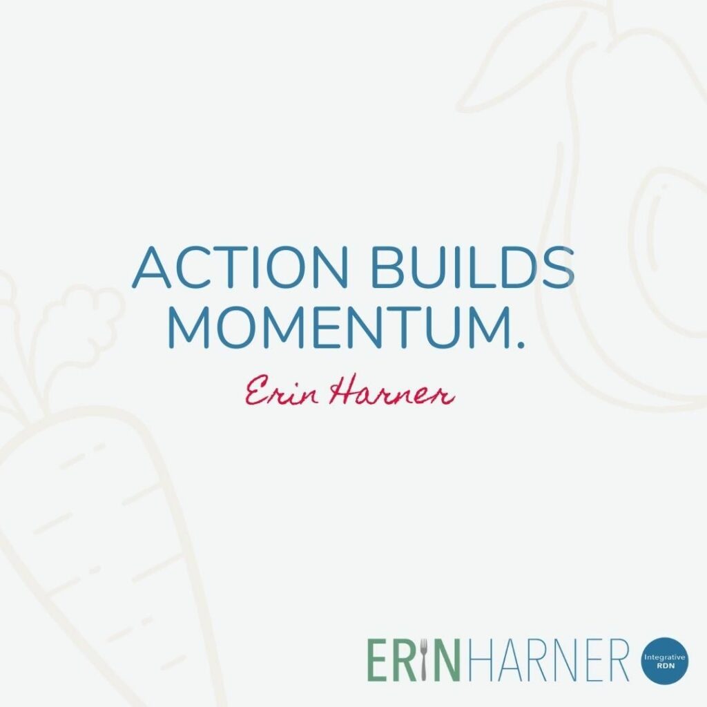 Action builds momentum.